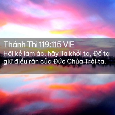 Picture 02 - Thánh Thi 119:115 VIE - Hỡi kẻ làm ác, hãy lìa khỏi ta, Để - Bible Verse Picture