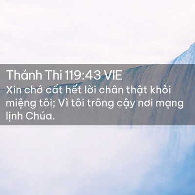 Picture 02 - Thánh Thi 119:43 VIE - Xin chớ cất hết lời chân thật khỏi - Bible Verse Picture
