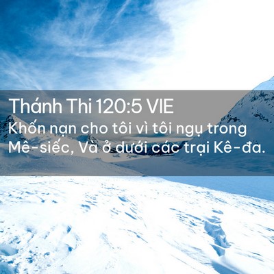 Picture 02 - Thánh Thi 120:5 VIE - Khốn nạn cho tôi vì tôi ngụ trong - Bible Verse Picture