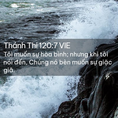 Picture 02 - Thánh Thi 120:7 VIE - Tôi muốn sự hòa bình; nhưng khi tôi nói - Bible Verse Picture