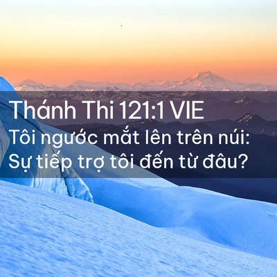 Picture 02 - Thánh Thi 121:1 VIE - Tôi ngước mắt lên trên núi: Sự tiếp - Bible Verse Picture