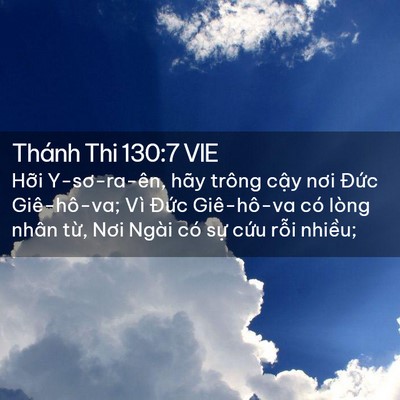 Picture 02 - Thánh Thi 130:7 VIE - Hỡi Y-sơ-ra-ên, hãy trông cậy nơi Đức - Bible Verse Picture