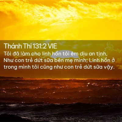 Picture 02 - Thánh Thi 131:2 VIE - Tôi đã làm cho linh hồn tôi êm dịu an - Bible Verse Picture