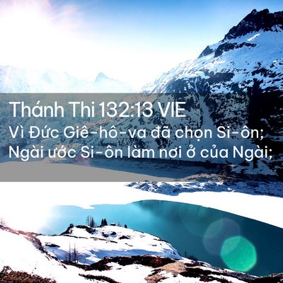 Picture 02 - Thánh Thi 132:13 VIE - Vì Đức Giê-hô-va đã chọn Si-ôn; Ngài - Bible Verse Picture