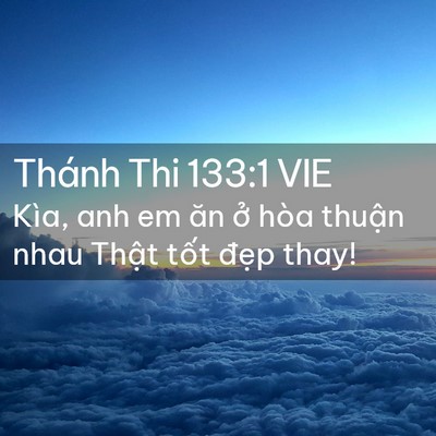Picture 02 - Thánh Thi 133:1 VIE - Kìa, anh em ăn ở hòa thuận nhau Thật - Bible Verse Picture