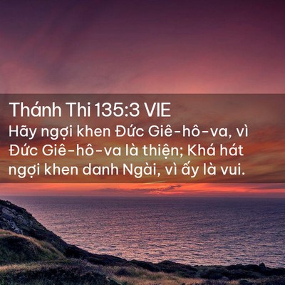 Picture 02 - Thánh Thi 135:3 VIE - Hãy ngợi khen Đức Giê-hô-va, vì Đức - Bible Verse Picture