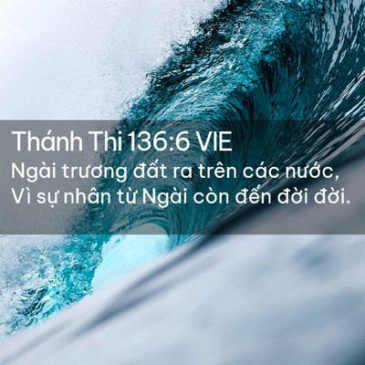 Picture 02 - Thánh Thi 136:6 VIE - Ngài trương đất ra trên các nước, Vì - Bible Verse Picture