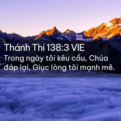Picture 02 - Thánh Thi 138:3 VIE - Trong ngày tôi kêu cầu, Chúa đáp lại, - Bible Verse Picture