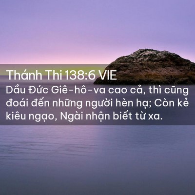 Picture 02 - Thánh Thi 138:6 VIE - Dầu Đức Giê-hô-va cao cả, thì cũng - Bible Verse Picture