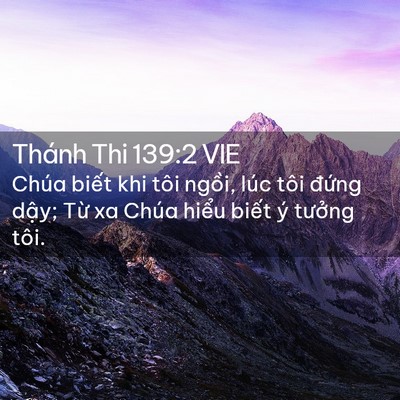 Picture 02 - Thánh Thi 139:2 VIE - Chúa biết khi tôi ngồi, lúc tôi đứng - Bible Verse Picture