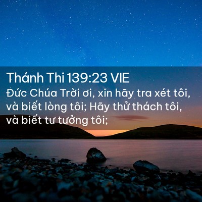 Picture 02 - Thánh Thi 139:23 VIE - Đức Chúa Trời ơi, xin hãy tra xét tôi, - Bible Verse Picture
