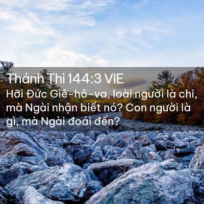 Picture 02 - Thánh Thi 144:3 VIE - Hỡi Đức Giê-hô-va, loài người là chi, - Bible Verse Picture