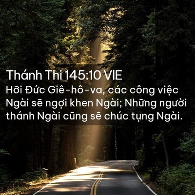 Picture 02 - Thánh Thi 145:10 VIE - Hỡi Đức Giê-hô-va, các công việc Ngài - Bible Verse Picture