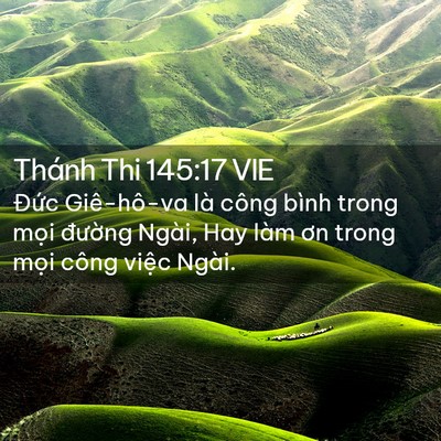 Picture 02 - Thánh Thi 145:17 VIE - Đức Giê-hô-va là công bình trong mọi - Bible Verse Picture