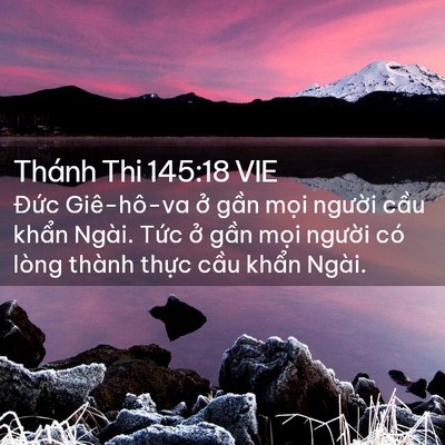 Picture 02 - Thánh Thi 145:18 VIE - Đức Giê-hô-va ở gần mọi người cầu - Bible Verse Picture