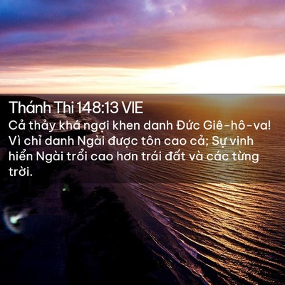 Picture 02 - Thánh Thi 148:13 VIE - Cả thảy khá ngợi khen danh Đức - Bible Verse Picture