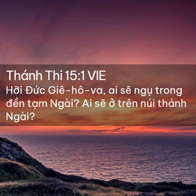 Picture 02 - Thánh Thi 15:1 VIE - Hỡi Đức Giê-hô-va, ai sẽ ngụ trong - Bible Verse Picture