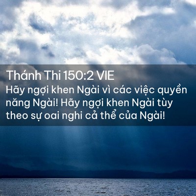 Picture 02 - Thánh Thi 150:2 VIE - Hãy ngợi khen Ngài vì các việc quyền - Bible Verse Picture