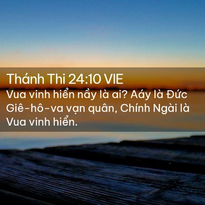 Picture 02 - Thánh Thi 24:10 VIE - Vua vinh hiển nầy là ai? Aáy là Đức - Bible Verse Picture