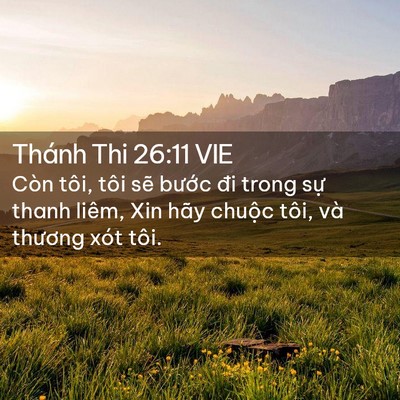 Picture 02 - Thánh Thi 26:11 VIE - Còn tôi, tôi sẽ bước đi trong sự thanh - Bible Verse Picture