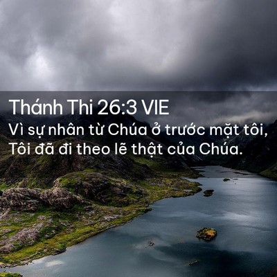 Picture 02 - Thánh Thi 26:3 VIE - Vì sự nhân từ Chúa ở trước mặt - Bible Verse Picture