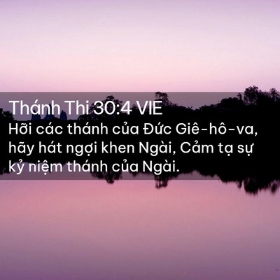 Picture 02 - Thánh Thi 30:4 VIE - Hỡi các thánh của Đức Giê-hô-va, hãy - Bible Verse Picture