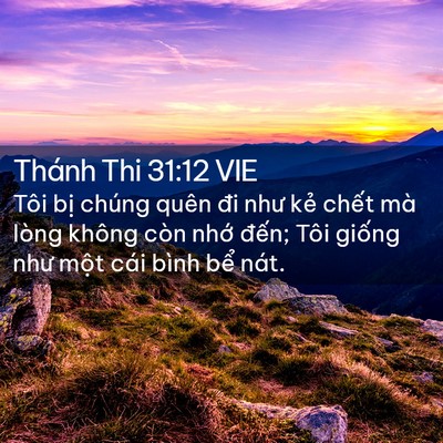 Picture 02 - Thánh Thi 31:12 VIE - Tôi bị chúng quên đi như kẻ chết mà - Bible Verse Picture