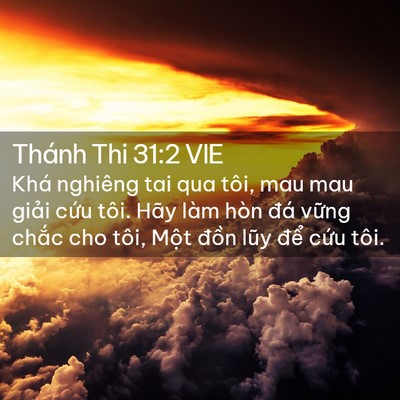 Picture 02 - Thánh Thi 31:2 VIE - Khá nghiêng tai qua tôi, mau mau giải cứu - Bible Verse Picture