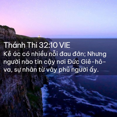 Picture 02 - Thánh Thi 32:10 VIE - Kẻ ác có nhiều nỗi đau đớn; Nhưng - Bible Verse Picture
