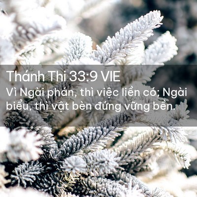 Picture 02 - Thánh Thi 33:9 VIE - Vì Ngài phán, thì việc liền có; Ngài - Bible Verse Picture