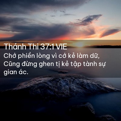 Picture 02 - Thánh Thi 37:1 VIE - Chớ phiền lòng vì cớ kẻ làm dữ, - Bible Verse Picture