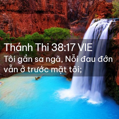 Picture 02 - Thánh Thi 38:17 VIE - Tôi gần sa ngã, Nỗi đau đớn vẫn ở - Bible Verse Picture