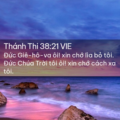 Picture 02 - Thánh Thi 38:21 VIE - Đức Giê-hô-va ôi! xin chớ lìa bỏ tôi. - Bible Verse Picture