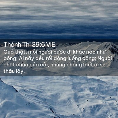 Picture 02 - Thánh Thi 39:6 VIE - Quả thật, mỗi người bước đi khác - Bible Verse Picture