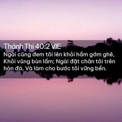 Picture 02 - Thánh Thi 40:2 VIE - Ngài cũng đem tôi lên khỏi hầm gớm - Bible Verse Picture