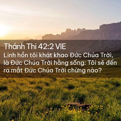 Picture 02 - Thánh Thi 42:2 VIE - Linh hồn tôi khát khao Đức Chúa Trời, - Bible Verse Picture