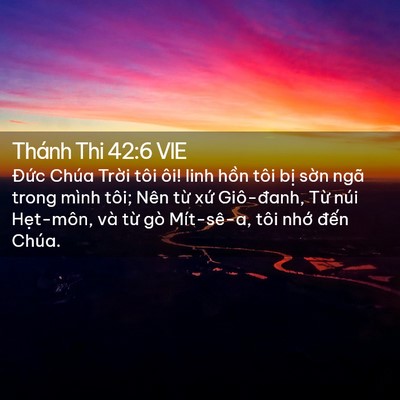 Picture 02 - Thánh Thi 42:6 VIE - Đức Chúa Trời tôi ôi! linh hồn tôi - Bible Verse Picture