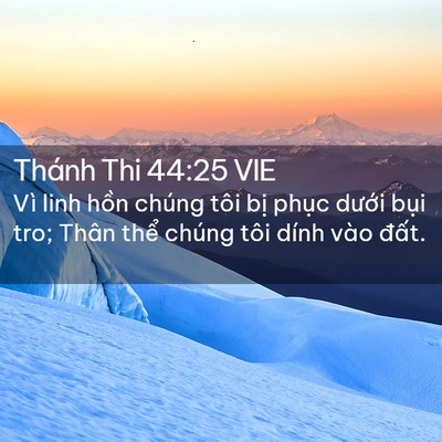 Picture 02 - Thánh Thi 44:25 VIE - Vì linh hồn chúng tôi bị phục dưới - Bible Verse Picture
