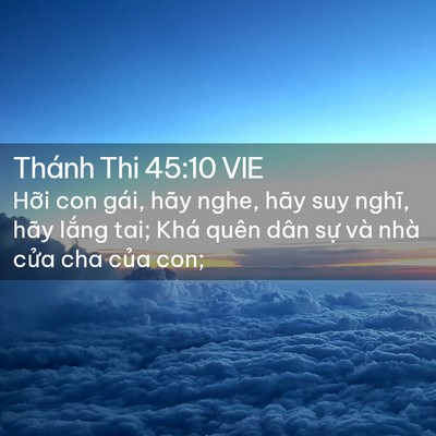 Picture 02 - Thánh Thi 45:10 VIE - Hỡi con gái, hãy nghe, hãy suy nghĩ, hãy - Bible Verse Picture