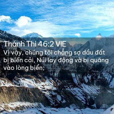 Picture 02 - Thánh Thi 46:2 VIE - Vì vậy, chúng tôi chẳng sợ dầu đất - Bible Verse Picture