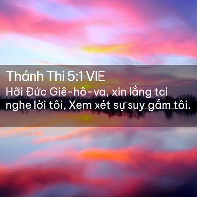 Picture 02 - Thánh Thi 5:1 VIE - Hỡi Đức Giê-hô-va, xin lắng tai nghe - Bible Verse Picture