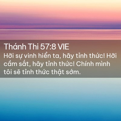 Picture 02 - Thánh Thi 57:8 VIE - Hỡi sự vinh hiển ta, hãy tỉnh thức! - Bible Verse Picture