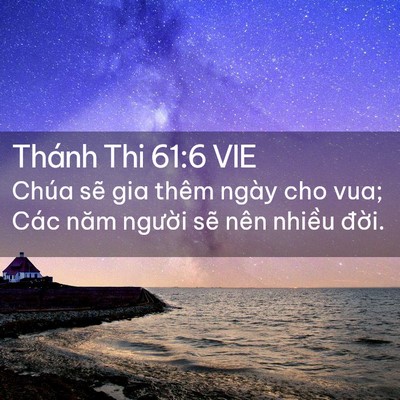 Picture 02 - Thánh Thi 61:6 VIE - Chúa sẽ gia thêm ngày cho vua; Các năm - Bible Verse Picture