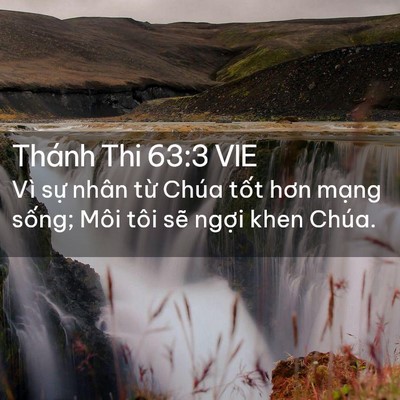 Picture 02 - Thánh Thi 63:3 VIE - Vì sự nhân từ Chúa tốt hơn mạng - Bible Verse Picture