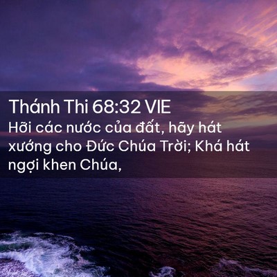 Picture 02 - Thánh Thi 68:32 VIE - Hỡi các nước của đất, hãy hát - Bible Verse Picture