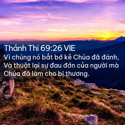 Picture 02 - Thánh Thi 69:26 VIE - Vì chúng nó bắt bớ kẻ Chúa đã đánh, - Bible Verse Picture