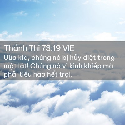 Picture 02 - Thánh Thi 73:19 VIE - Uûa kìa, chúng nó bị hủy diệt trong - Bible Verse Picture