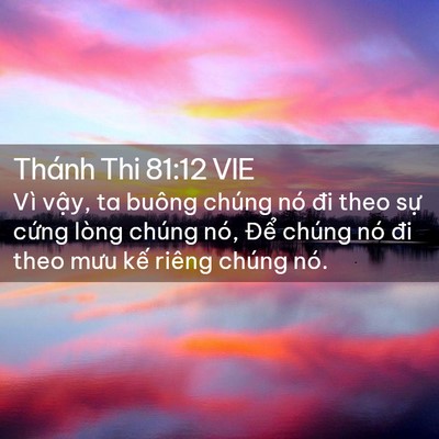 Picture 02 - Thánh Thi 81:12 VIE - Vì vậy, ta buông chúng nó đi theo sự - Bible Verse Picture