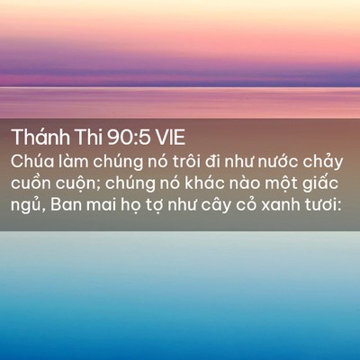 Picture 02 - Thánh Thi 90:5 VIE - Chúa làm chúng nó trôi đi như nước - Bible Verse Picture