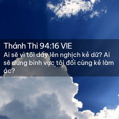 Picture 02 - Thánh Thi 94:16 VIE - Ai sẽ vì tôi dấy lên nghịch kẻ dữ? - Bible Verse Picture